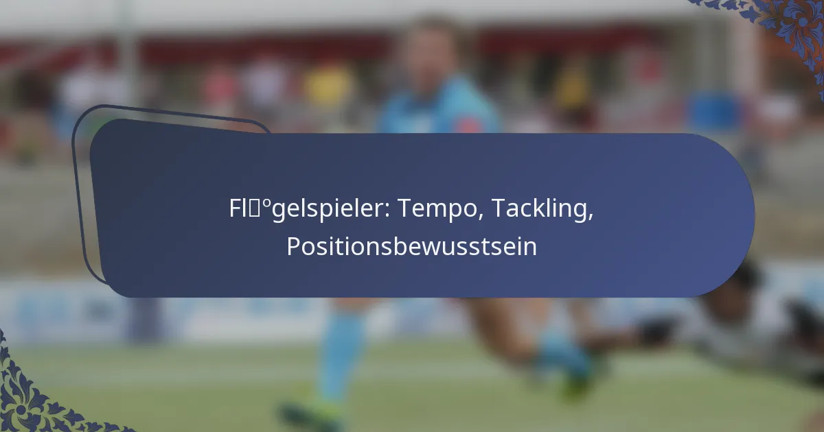 Flügelspieler: Tempo, Tackling, Positionsbewusstsein