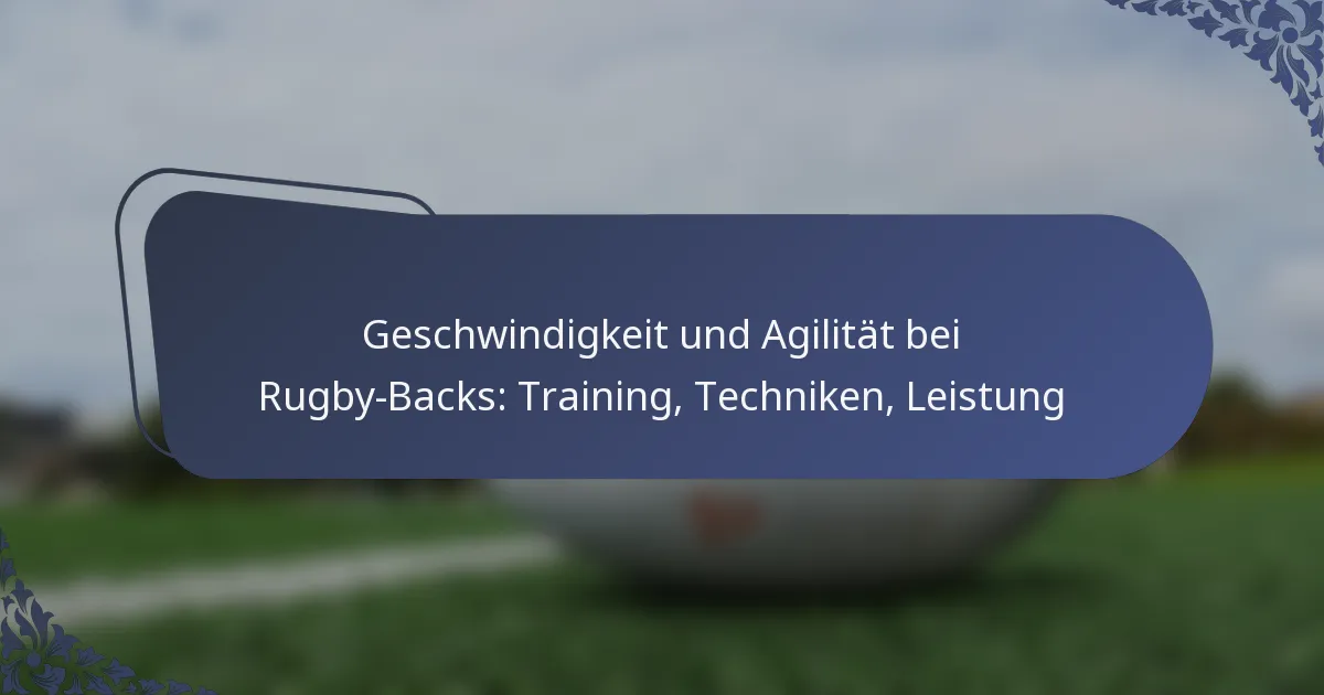 Geschwindigkeit und Agilität bei Rugby-Backs: Training, Techniken, Leistung