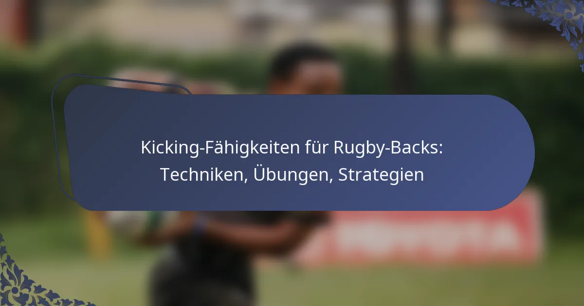 Kicking-Fähigkeiten für Rugby-Backs: Techniken, Übungen, Strategien