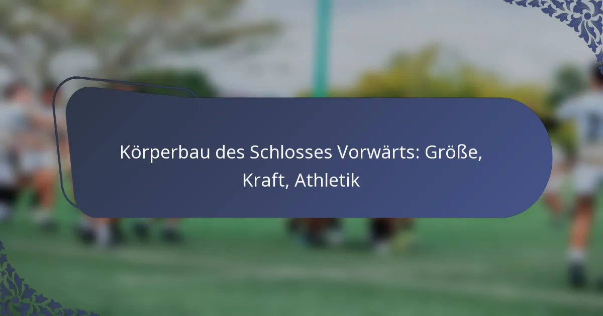 Körperbau des Schlosses Vorwärts: Größe, Kraft, Athletik
