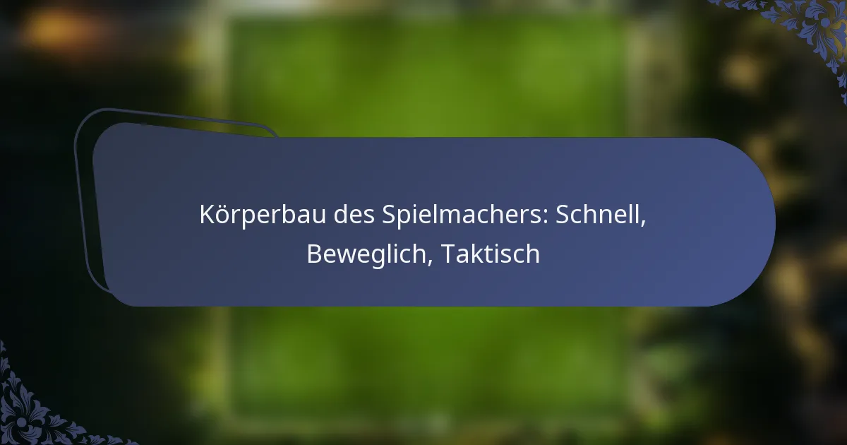Körperbau des Spielmachers: Schnell, Beweglich, Taktisch