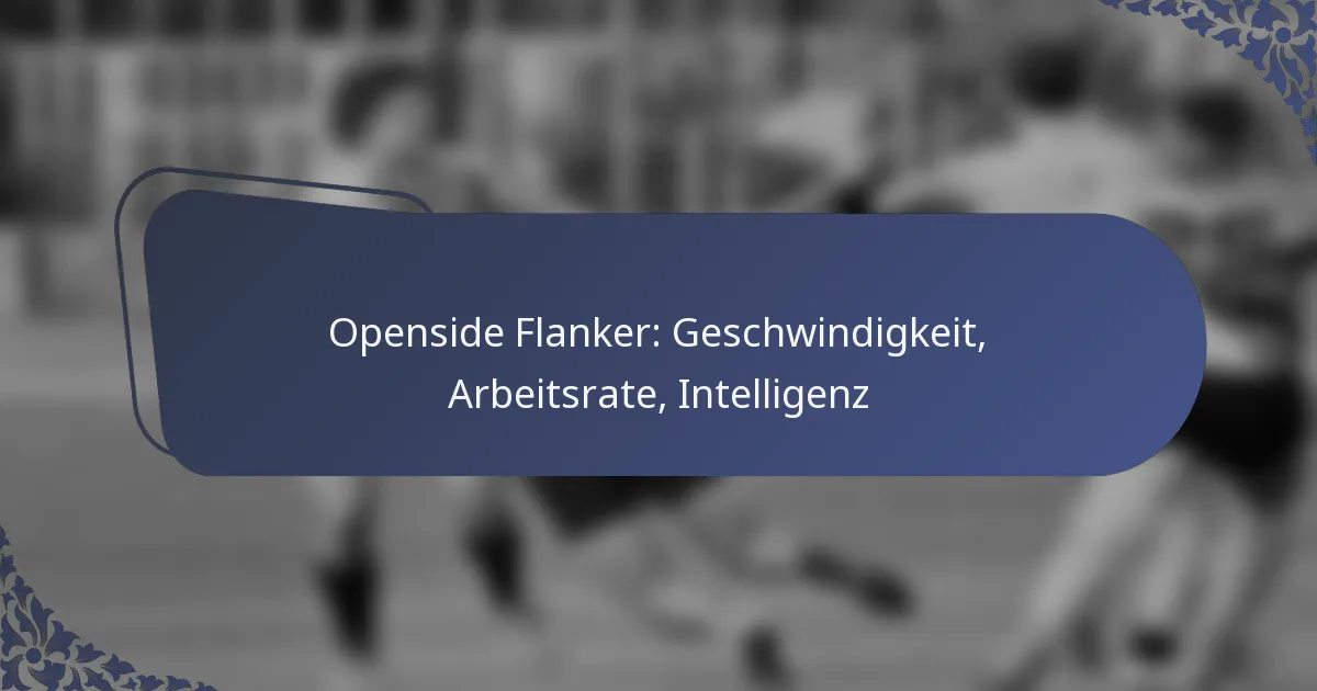 Openside Flanker: Geschwindigkeit, Arbeitsrate, Intelligenz