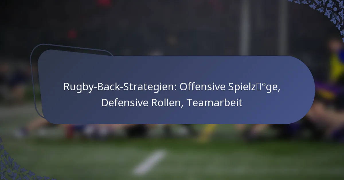 Rugby-Back-Strategien: Offensive Spielzüge, Defensive Rollen, Teamarbeit