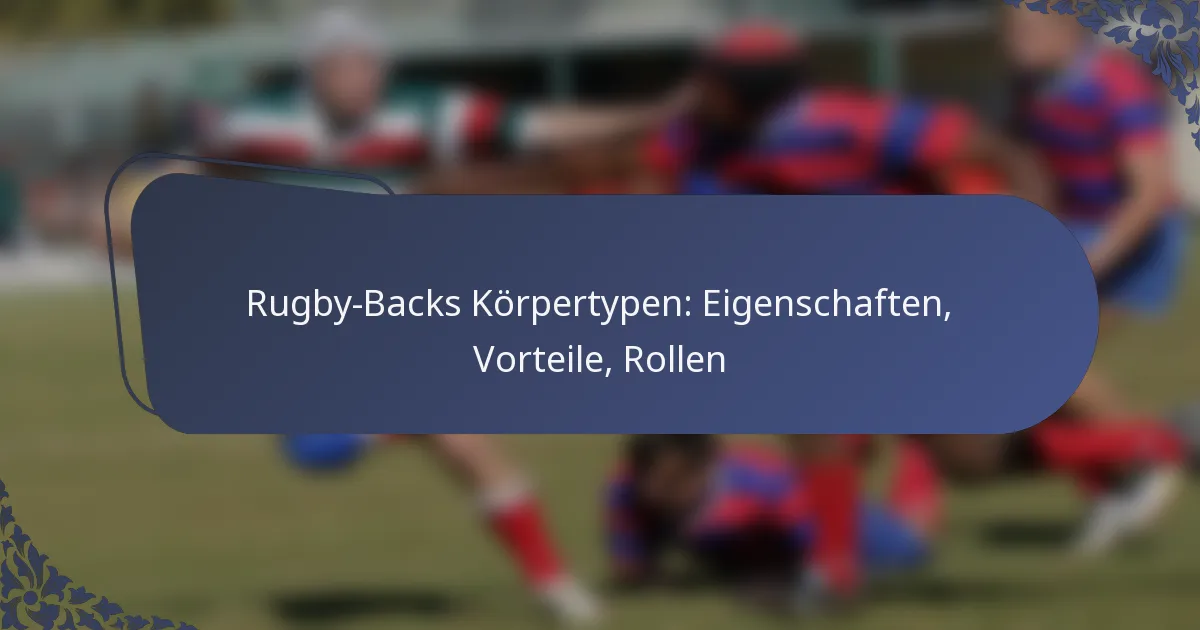 Rugby-Backs Körpertypen: Eigenschaften, Vorteile, Rollen
