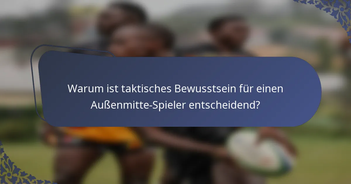 Warum ist taktisches Bewusstsein für einen Außenmitte-Spieler entscheidend?