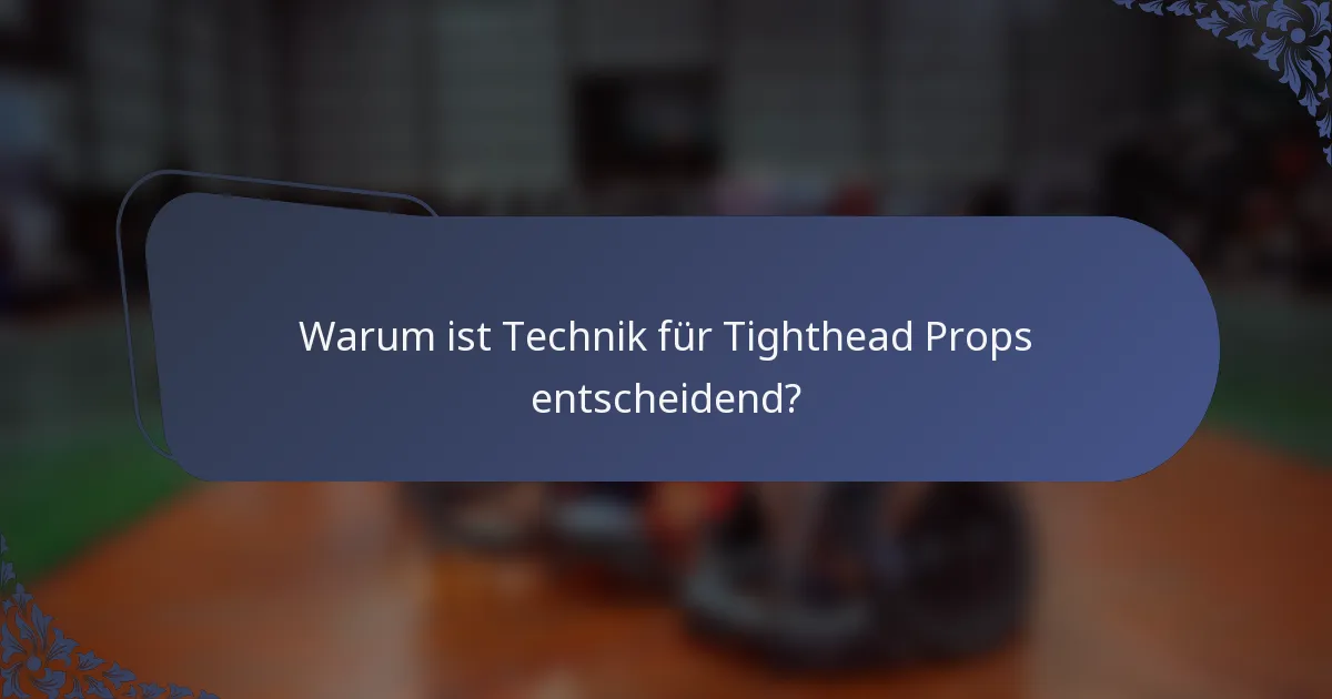 Warum ist Technik für Tighthead Props entscheidend?