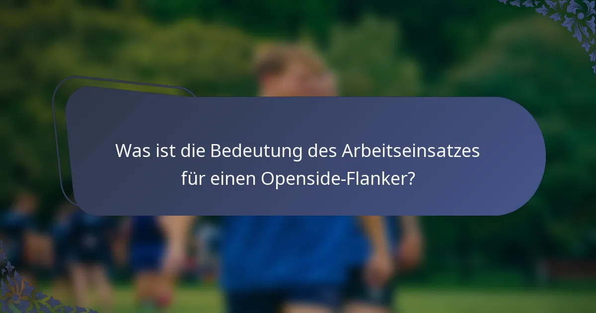 Was ist die Bedeutung des Arbeitseinsatzes für einen Openside-Flanker?