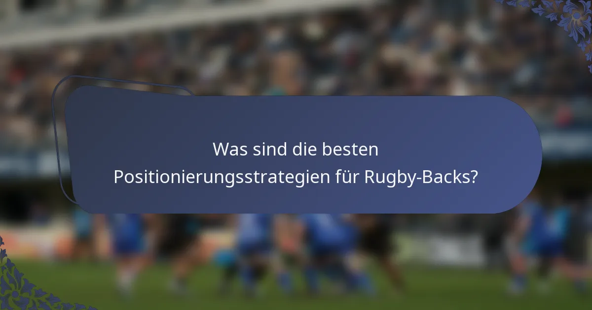 Was sind die besten Positionierungsstrategien für Rugby-Backs?