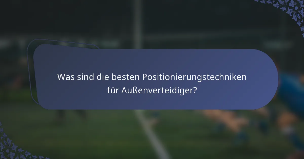 Was sind die besten Positionierungstechniken für Außenverteidiger?
