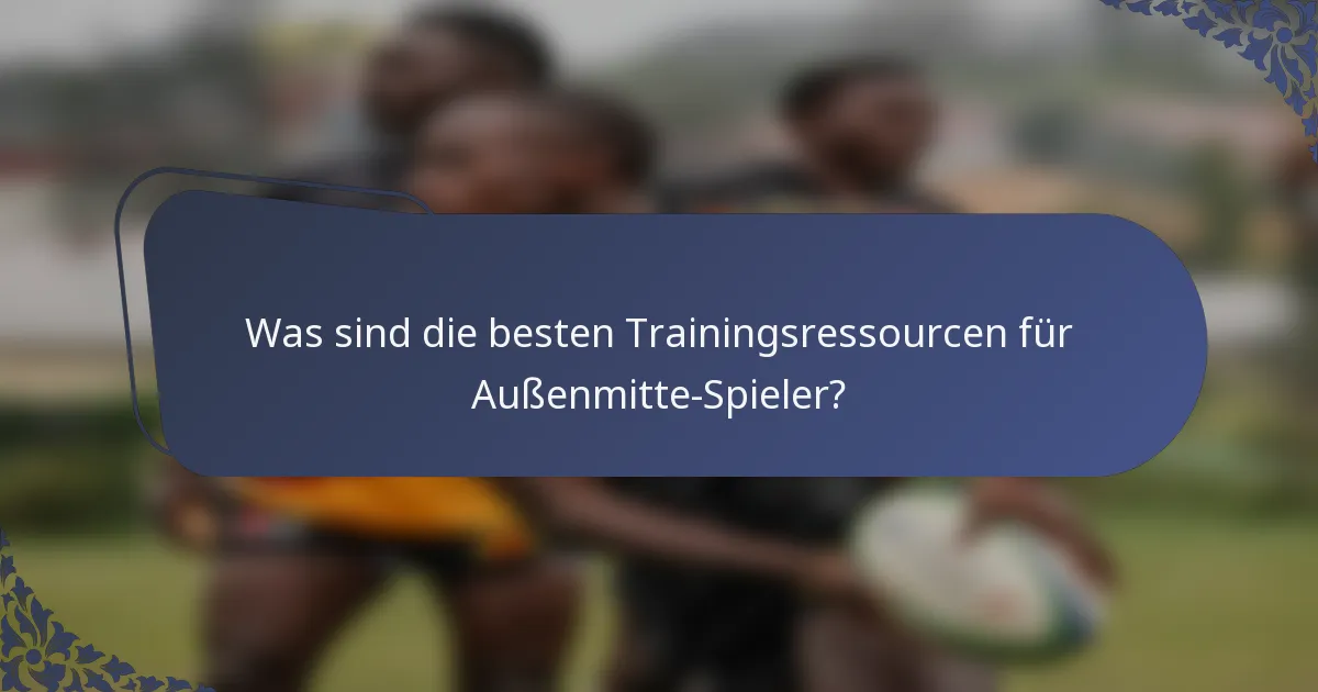 Was sind die besten Trainingsressourcen für Außenmitte-Spieler?