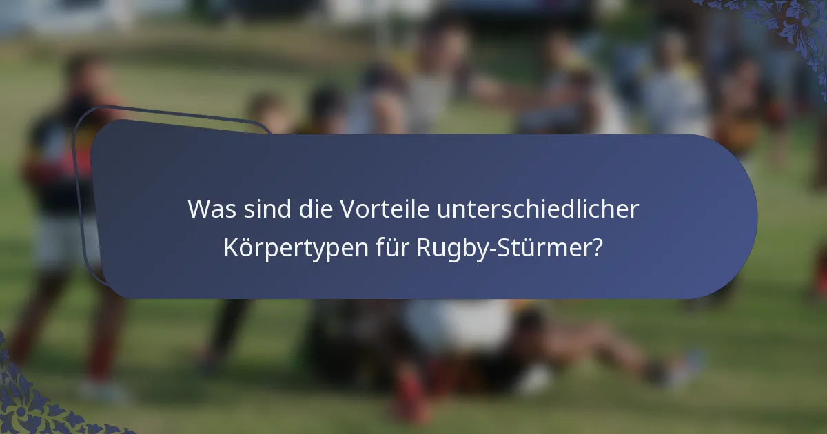 Was sind die Vorteile unterschiedlicher Körpertypen für Rugby-Stürmer?