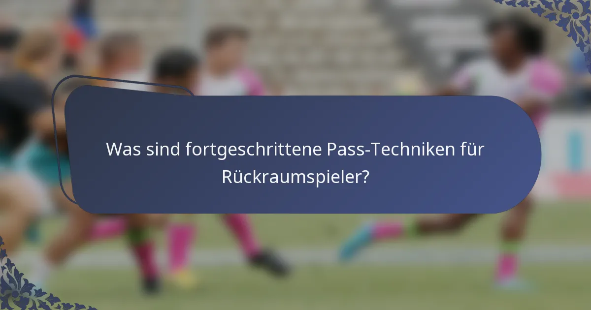 Was sind fortgeschrittene Pass-Techniken für Rückraumspieler?