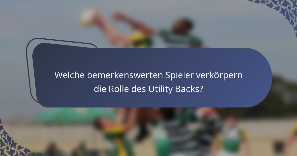 Welche bemerkenswerten Spieler verkörpern die Rolle des Utility Backs?