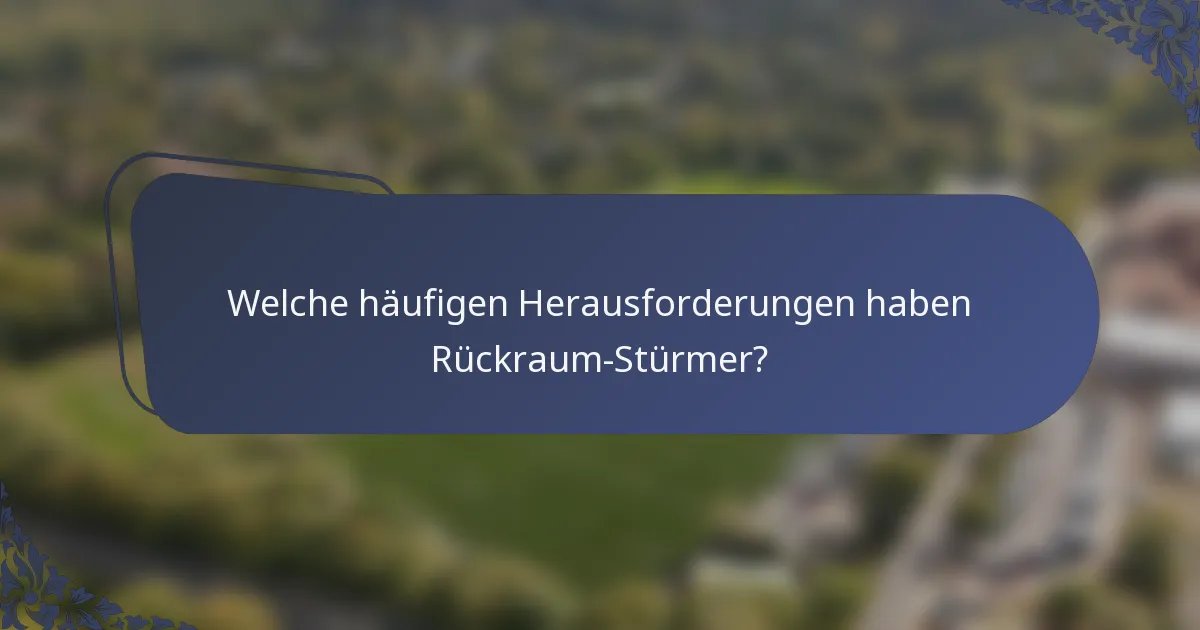 Welche häufigen Herausforderungen haben Rückraum-Stürmer?