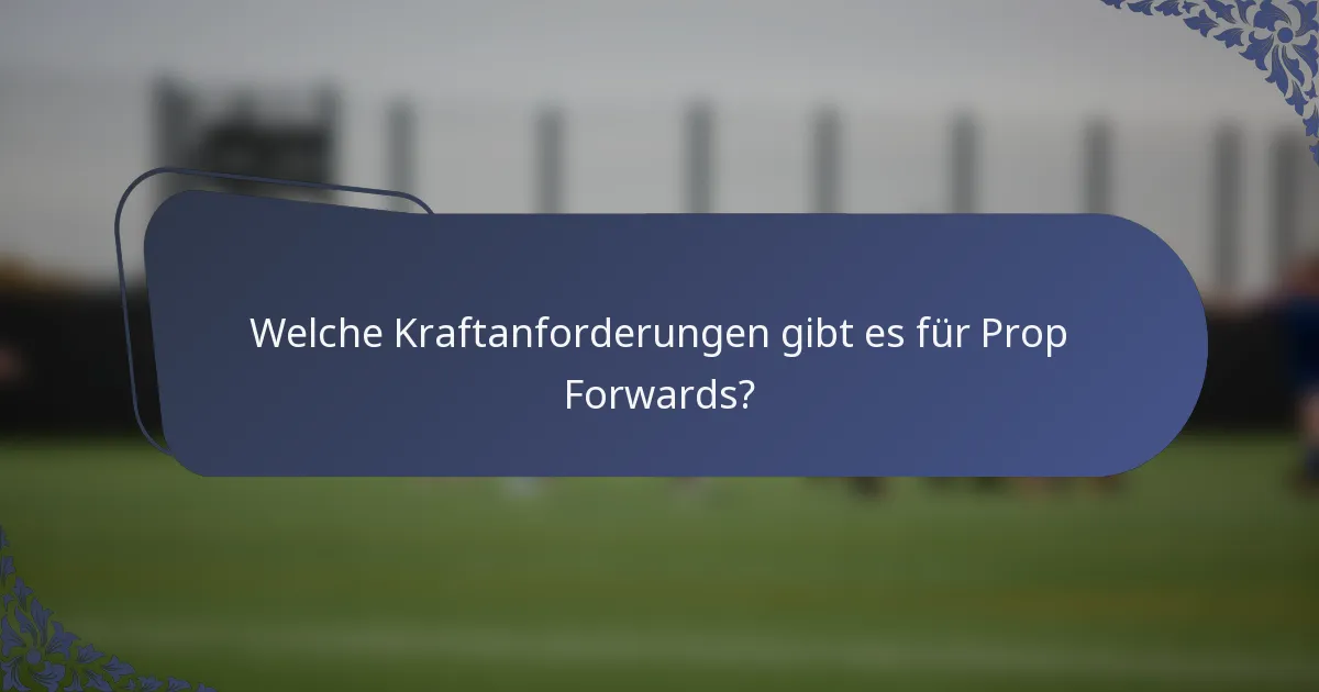 Welche Kraftanforderungen gibt es für Prop Forwards?