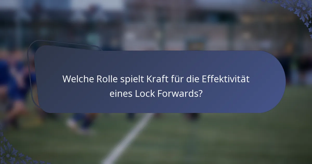 Welche Rolle spielt Kraft für die Effektivität eines Lock Forwards?
