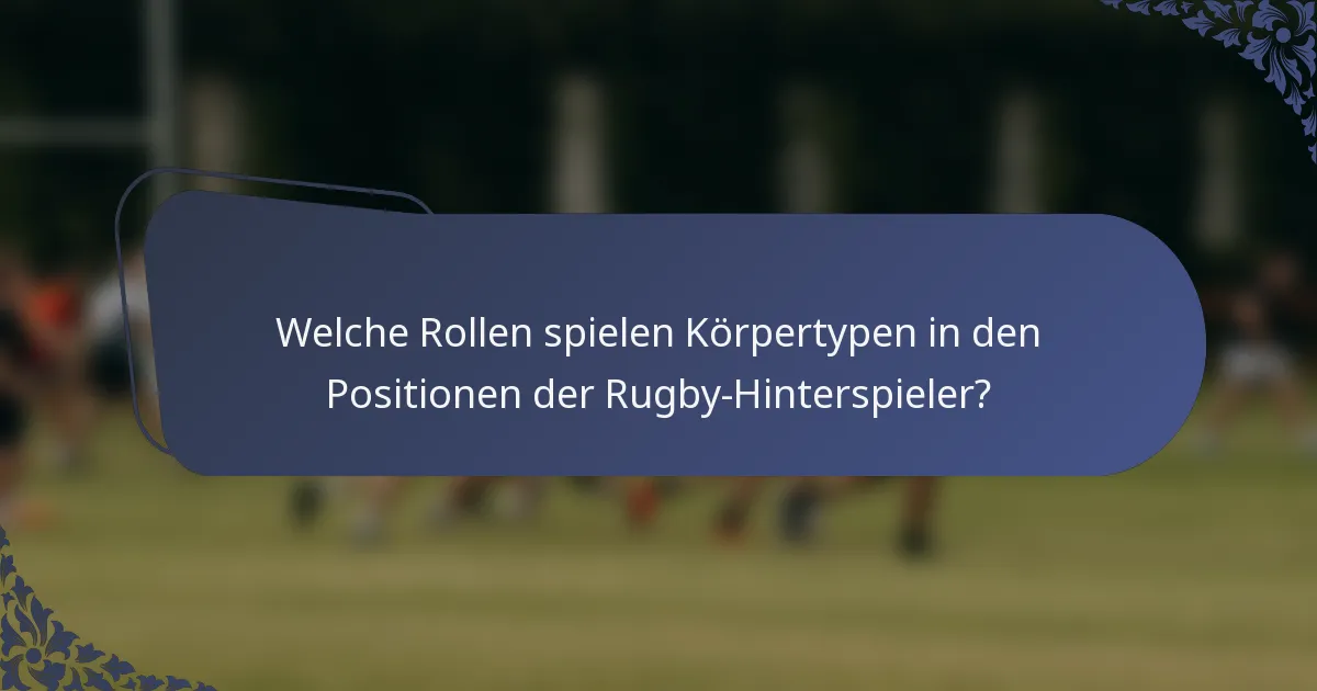 Welche Rollen spielen Körpertypen in den Positionen der Rugby-Hinterspieler?
