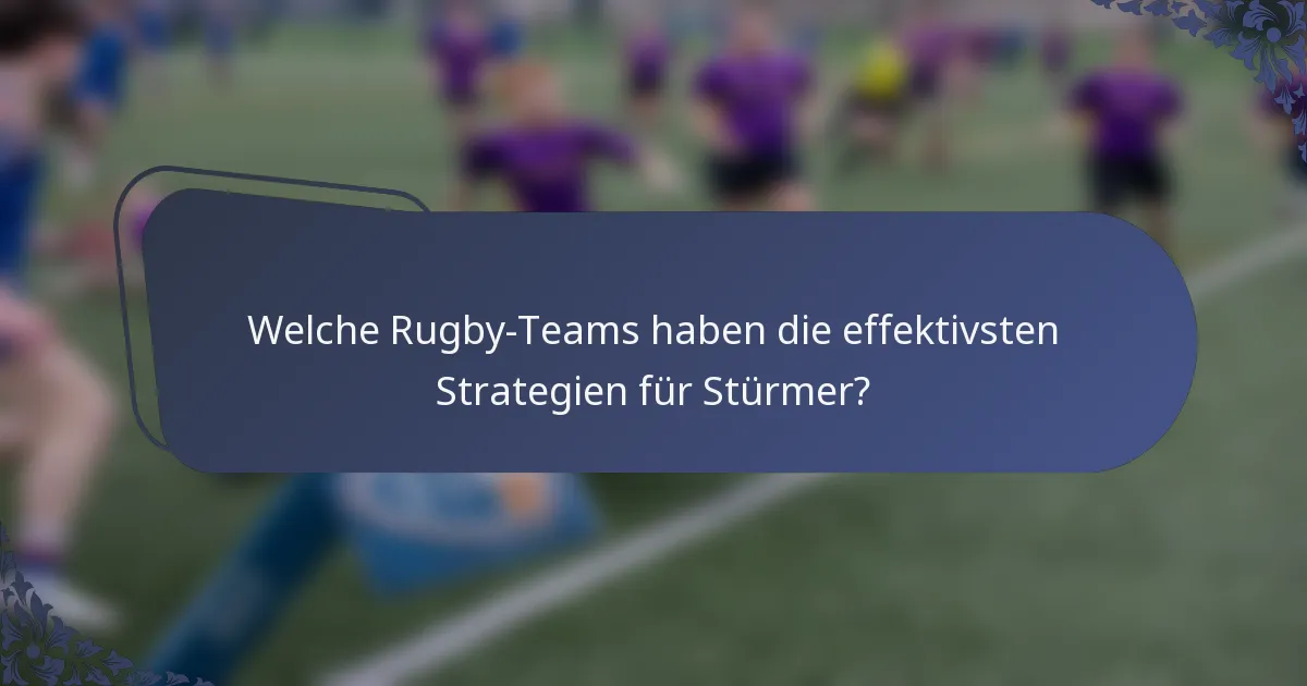 Welche Rugby-Teams haben die effektivsten Strategien für Stürmer?
