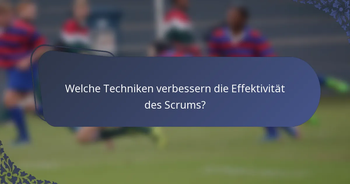 Welche Techniken verbessern die Effektivität des Scrums?