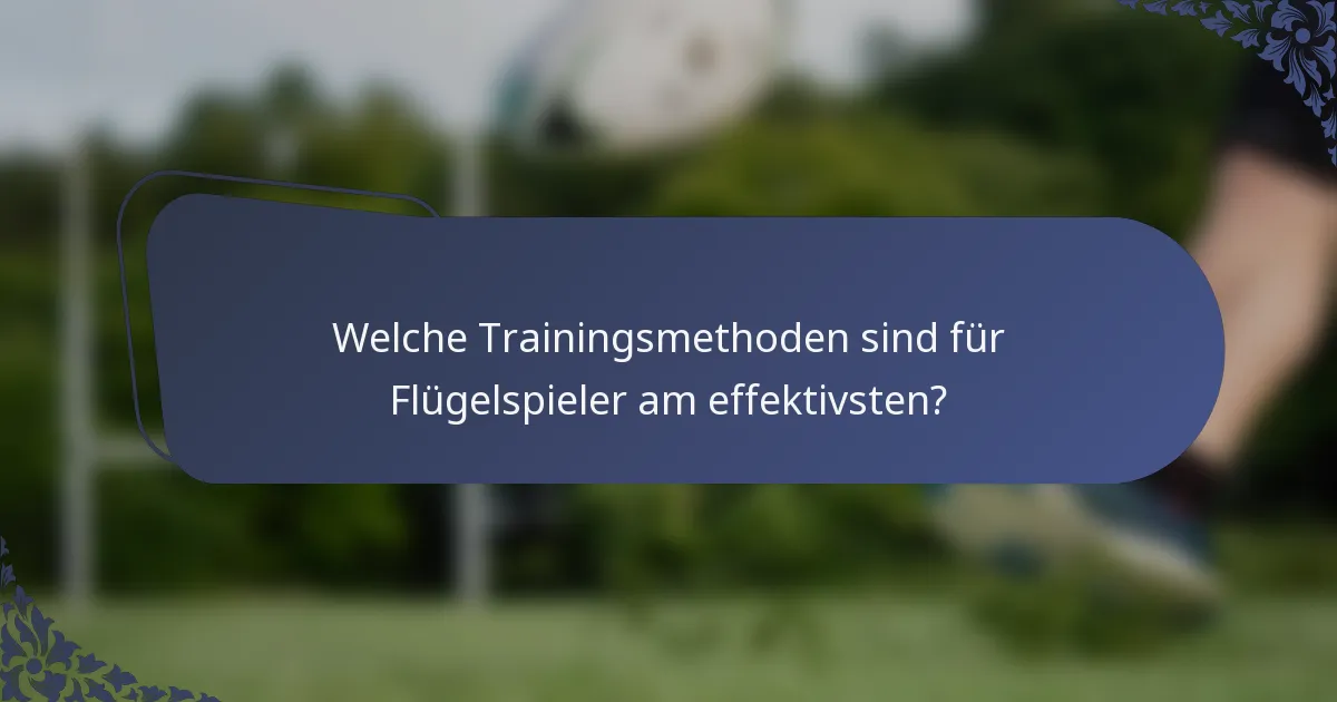 Welche Trainingsmethoden sind für Flügelspieler am effektivsten?