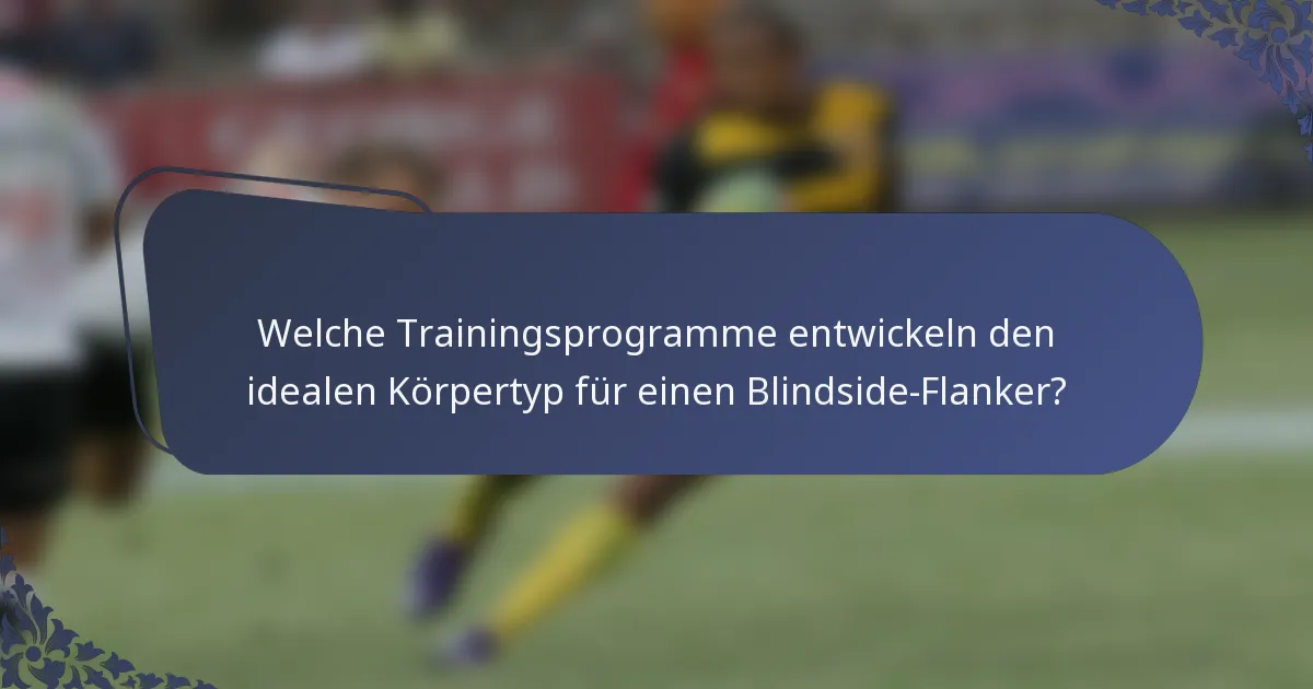 Welche Trainingsprogramme entwickeln den idealen Körpertyp für einen Blindside-Flanker?