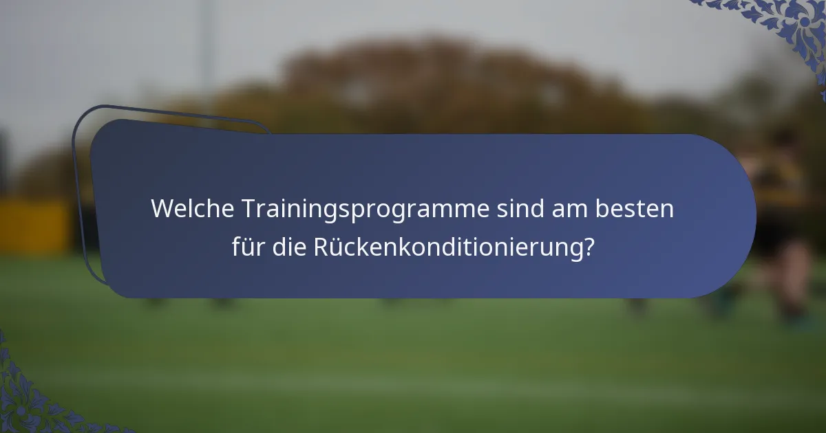 Welche Trainingsprogramme sind am besten für die Rückenkonditionierung?