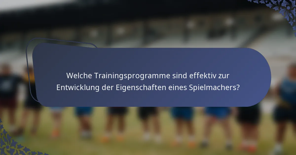 Welche Trainingsprogramme sind effektiv zur Entwicklung der Eigenschaften eines Spielmachers?