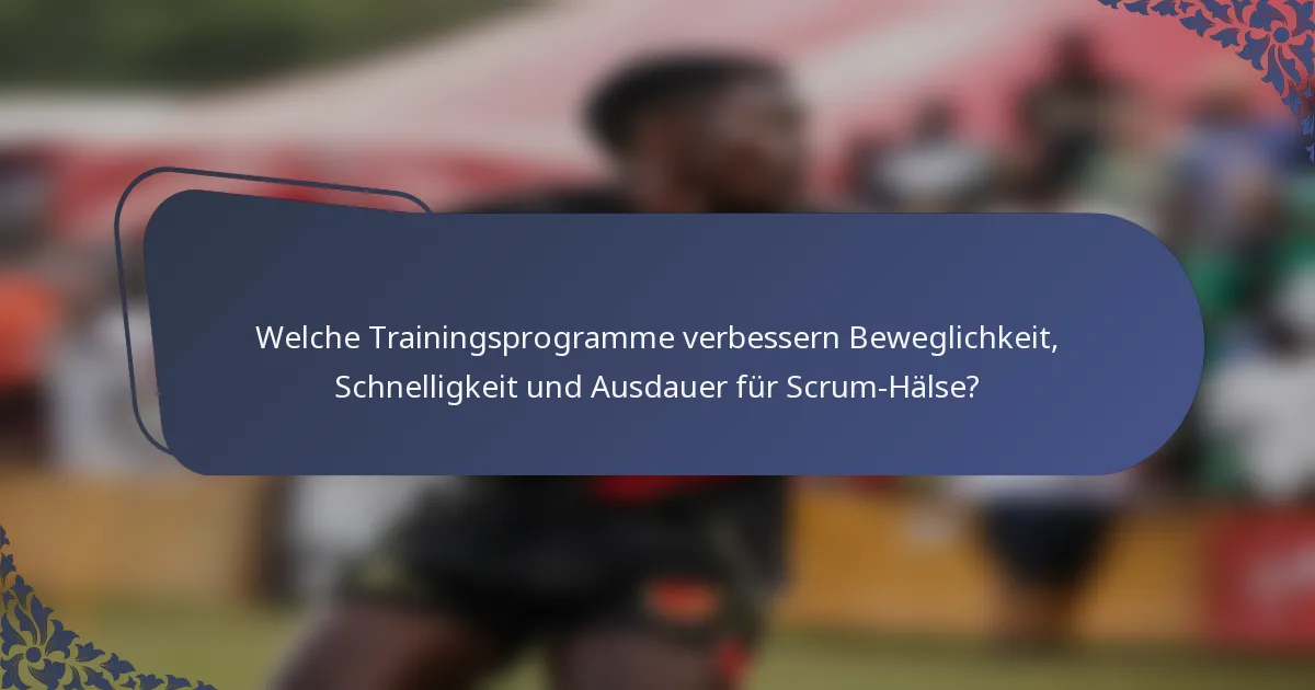 Welche Trainingsprogramme verbessern Beweglichkeit, Schnelligkeit und Ausdauer für Scrum-Hälse?