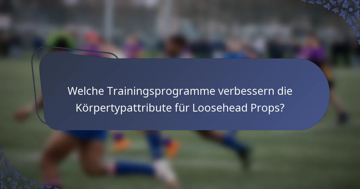 Welche Trainingsprogramme verbessern die Körpertypattribute für Loosehead Props?