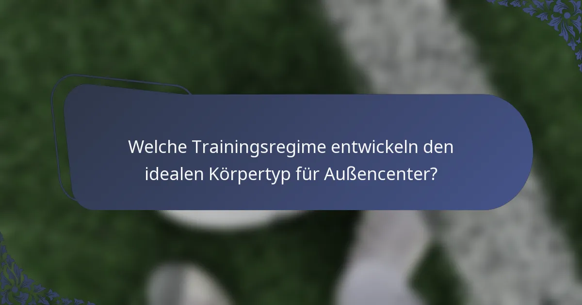 Welche Trainingsregime entwickeln den idealen Körpertyp für Außencenter?