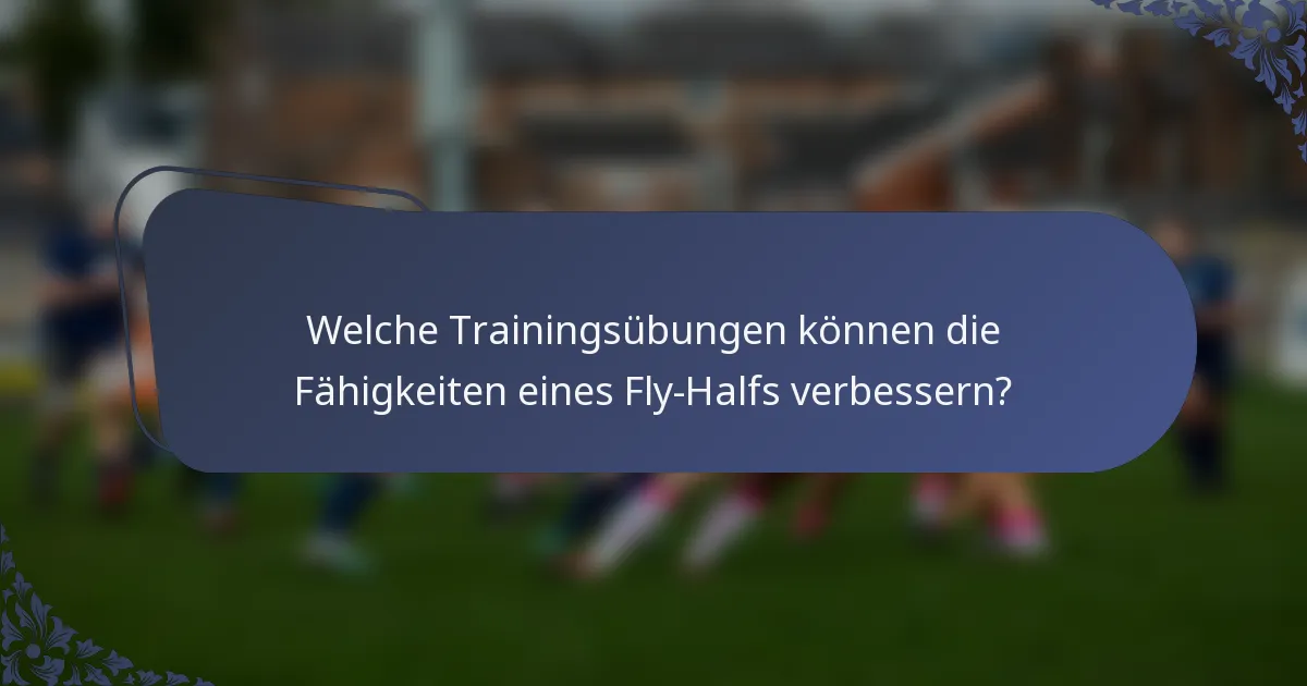 Welche Trainingsübungen können die Fähigkeiten eines Fly-Halfs verbessern?