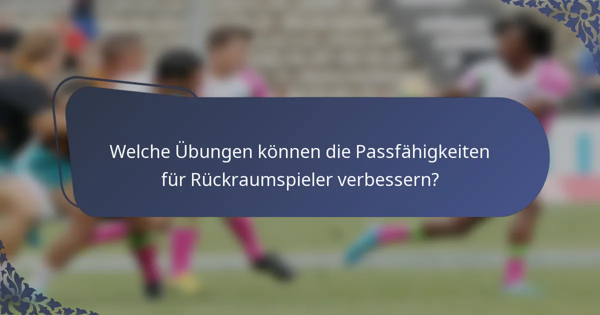 Welche Übungen können die Passfähigkeiten für Rückraumspieler verbessern?