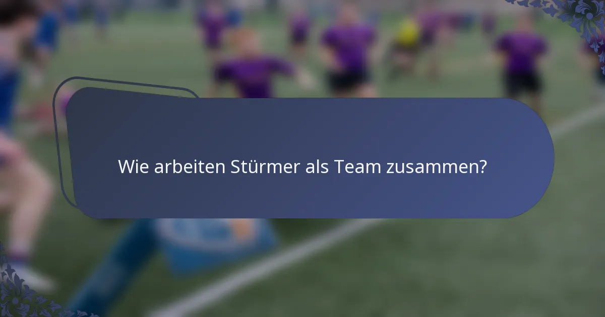Wie arbeiten Stürmer als Team zusammen?