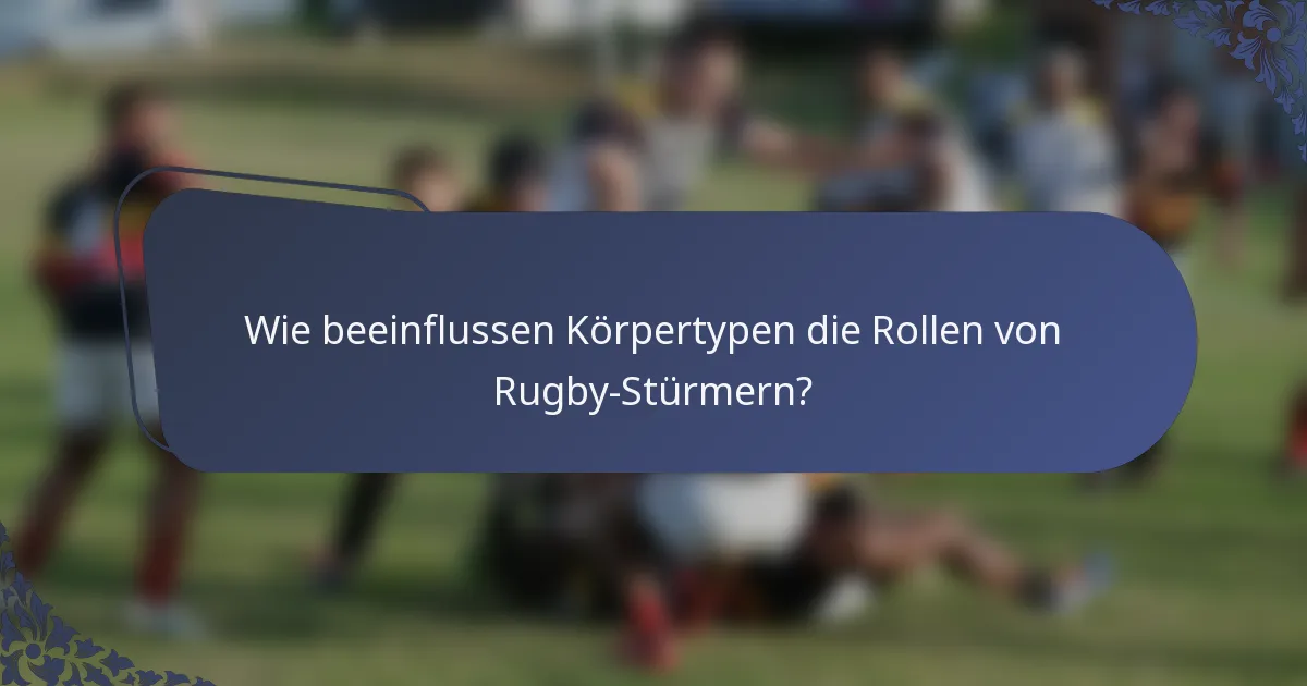 Wie beeinflussen Körpertypen die Rollen von Rugby-Stürmern?