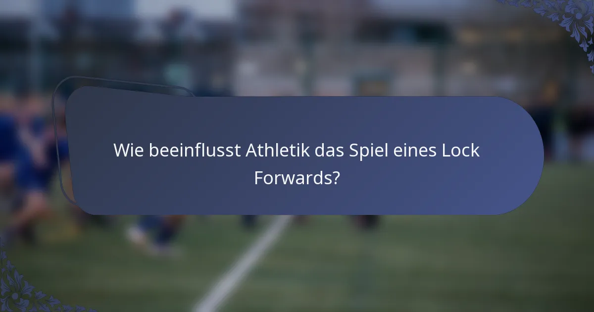 Wie beeinflusst Athletik das Spiel eines Lock Forwards?