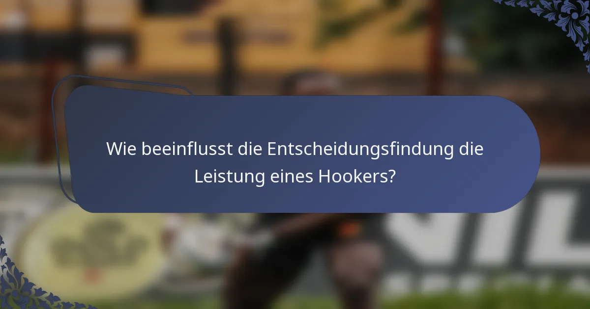 Wie beeinflusst die Entscheidungsfindung die Leistung eines Hookers?