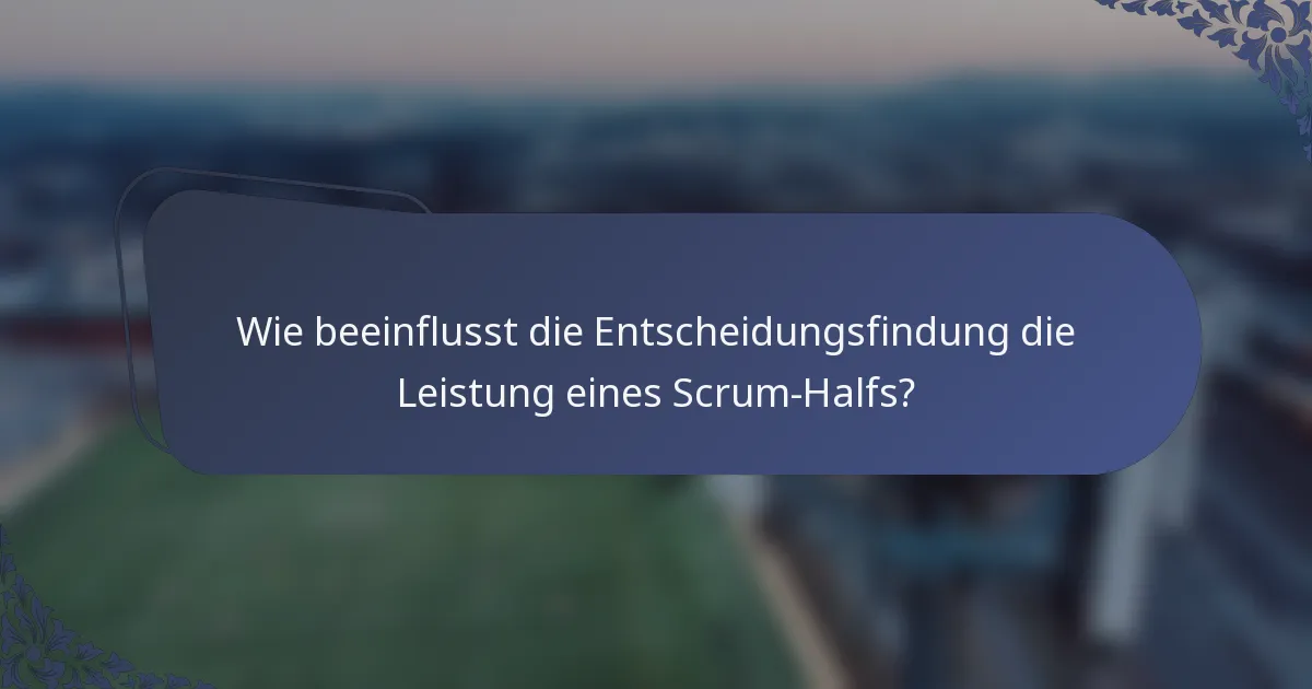 Wie beeinflusst die Entscheidungsfindung die Leistung eines Scrum-Halfs?