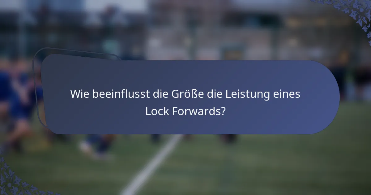 Wie beeinflusst die Größe die Leistung eines Lock Forwards?