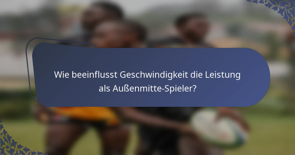 Wie beeinflusst Geschwindigkeit die Leistung als Außenmitte-Spieler?