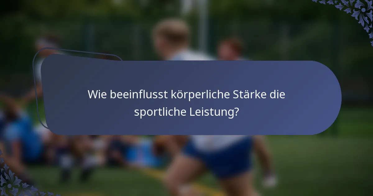 Wie beeinflusst körperliche Stärke die sportliche Leistung?