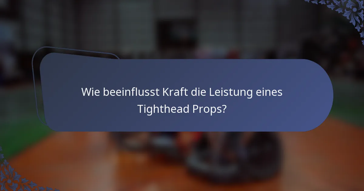 Wie beeinflusst Kraft die Leistung eines Tighthead Props?
