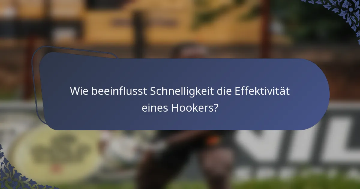 Wie beeinflusst Schnelligkeit die Effektivität eines Hookers?