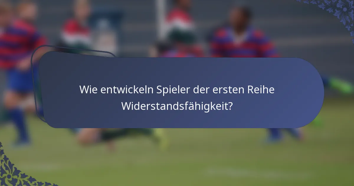 Wie entwickeln Spieler der ersten Reihe Widerstandsfähigkeit?