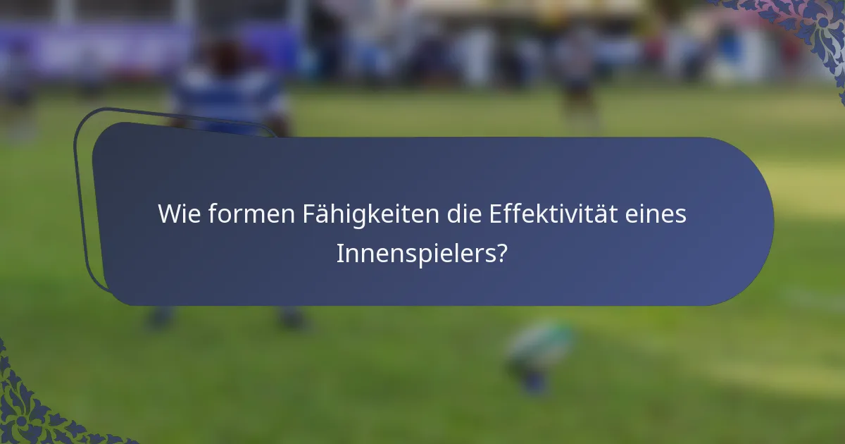 Wie formen Fähigkeiten die Effektivität eines Innenspielers?