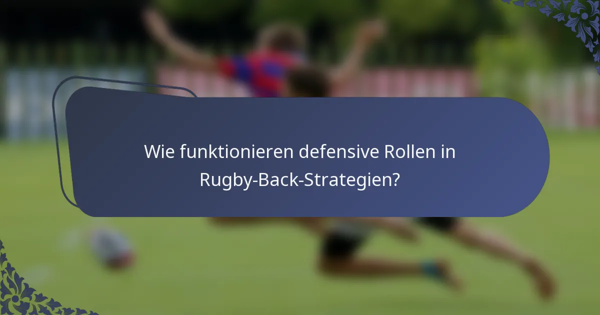 Wie funktionieren defensive Rollen in Rugby-Back-Strategien?