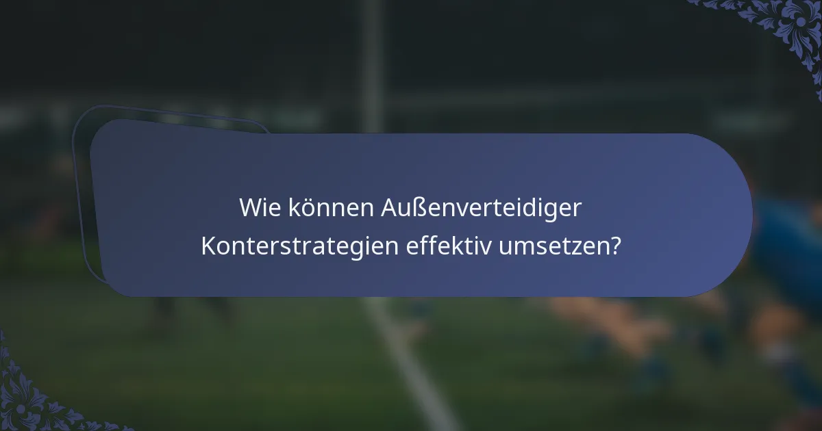 Wie können Außenverteidiger Konterstrategien effektiv umsetzen?