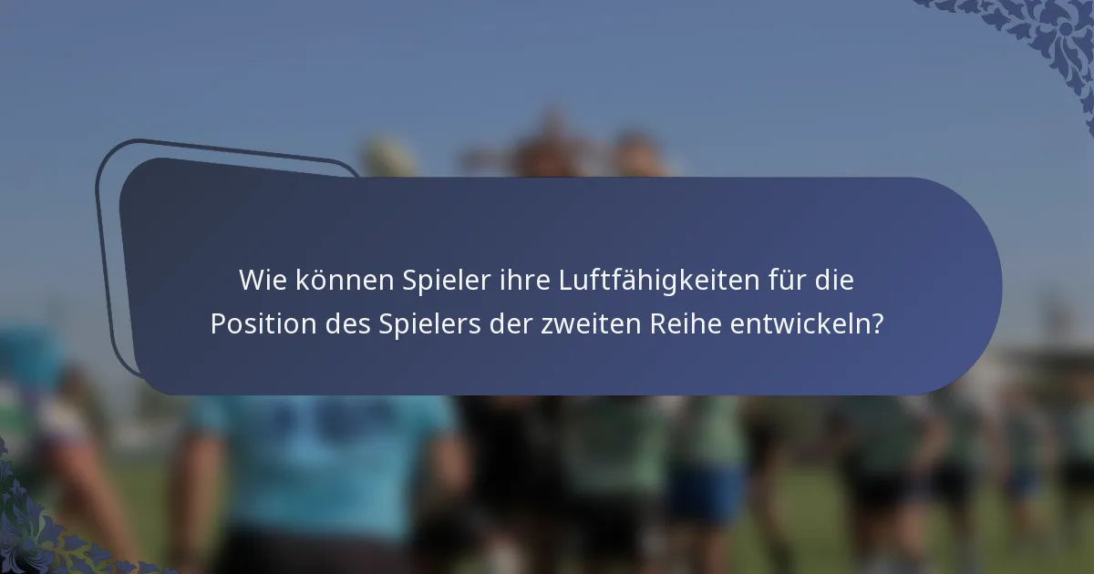 Wie können Spieler ihre Luftfähigkeiten für die Position des Spielers der zweiten Reihe entwickeln?
