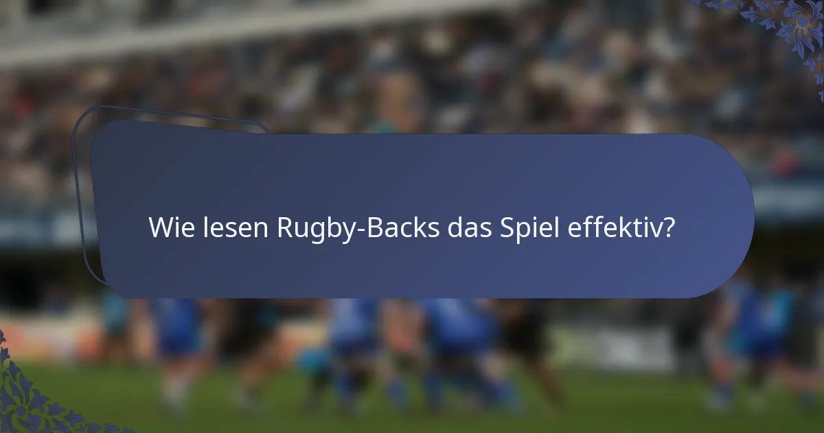 Wie lesen Rugby-Backs das Spiel effektiv?