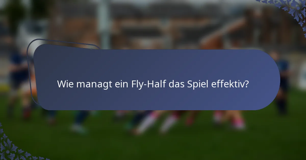 Wie managt ein Fly-Half das Spiel effektiv?
