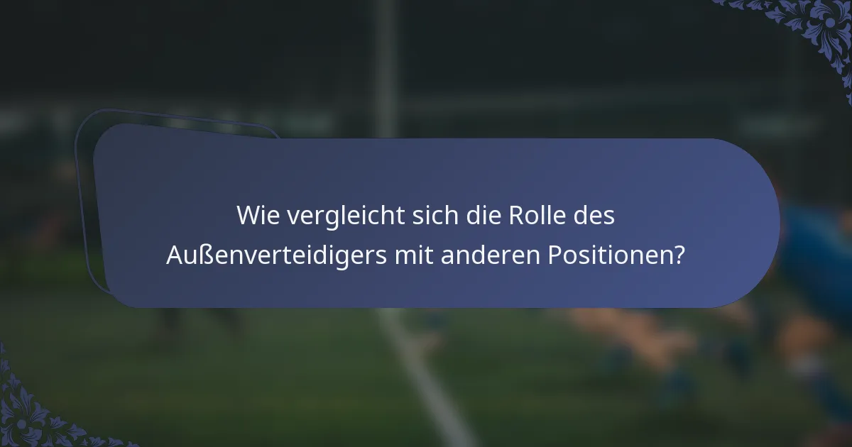 Wie vergleicht sich die Rolle des Außenverteidigers mit anderen Positionen?